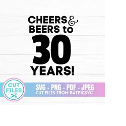 Cheers and Beers to 30 Years, 30th Birthday, Thirty SVG, Birthday SVG, Birthday, Happy Birthday, 30, Dirty 30, Digital D