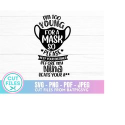 I'm too young for a mask SVG, Circut, Sillouette, Instant Download, Digital Download, Mask Up SVG, Corona Virus SVG, Vir