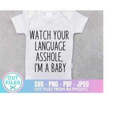 watch your language svg, funny baby svg, cute baby svg, baby svg, asshole i'm a baby, cute cricut cut file, baby cricut