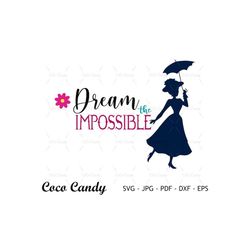 Dream The Impossible SVG | Mary Poppins SVG | Quote SVG | Tshirt Design Svg | Cut Files For Cricut