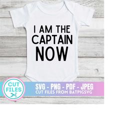 i am the captain now onesie, captain svg, funny baby svg, funny baby, new baby, cricut, cut file, boating, boat life, ca