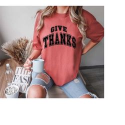 Give Thanks Shirt, Thankful Tshirt, Thanksgiving Tee, Thanksgiving Gift, Family Thanksgiving Shirt, Fall Shirt, Cute Fal