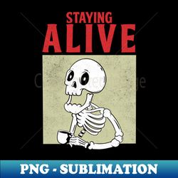 Staying Alive - Retro PNG Sublimation Digital Download - Bold & Eye-catching
