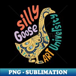 Silly Goose University - Special Edition Sublimation PNG File - Fashionable and Fearless