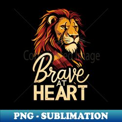 Brave at Heart - Lion with a Scarf - Magical - Aesthetic Sublimation Digital File - Bring Your Designs to Life