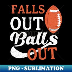 funny baseball  falls out balls out baseball quotes - unique sublimation png download - vibrant and eye-catching typography