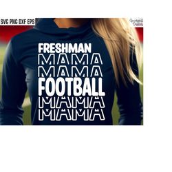 freshman football mama, football svgs, mom t-shirt design, matching family cut files, high school football, player posit