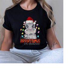 i want a hippopotamus for christmas shirt - christmas lovers gift - christmas hippopotamus shirt - christmas kid shirt -