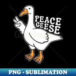 Peace Geese Silly Goose - Signature Sublimation PNG File - Bold & Eye-catching
