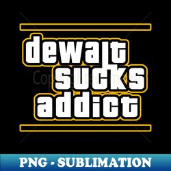 Dewalt Sucks Addict GTA style parody - Elegant Sublimation PNG Download - Capture Imagination with Every Detail