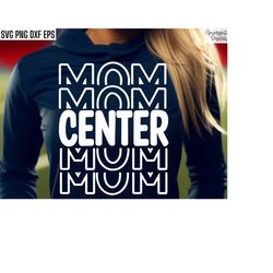 center mom svg, football mama pngs, high school football game, football season cut files, matching family tshirt designs