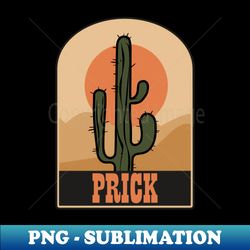 Get Pricked - PNG Transparent Sublimation File - Perfect for Sublimation Mastery