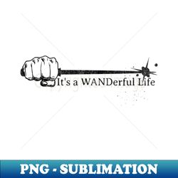 Its a Wanderful Life for wizards and school of magic - Exclusive PNG Sublimation Download - Stunning Sublimation Graphics