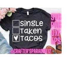 single taken tacos svg | funny t-shirt quote | tshirt cut file | tuesday | mexican food | png | taco shirt svg | svg fil
