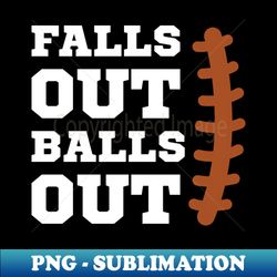 funny baseball  falls out balls out baseball saying - PNG Transparent Digital Download File for Sublimation - Fashionable and Fearless
