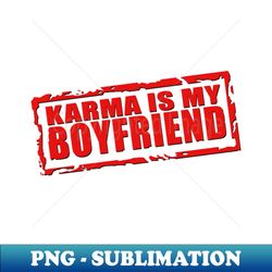 Karma is my boyfriend My Name is Earl X Taylor Swift - Special Edition Sublimation PNG File - Instantly Transform Your Sublimation Projects