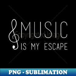 music is my escape - premium png sublimation file - boost your success with this inspirational png download