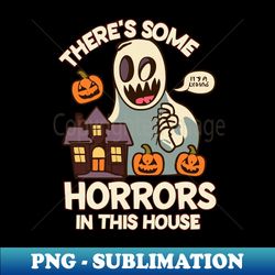 Theres Some Horrors In This House - Vintage Sublimation PNG Download - Defying the Norms