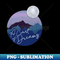A Court of Dreams - Elegant Sublimation PNG Download - Perfect for Creative Projects
