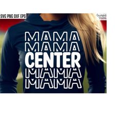 center mama svg, football mom pngs, high school football game, football season cut files, matching family tshirt designs
