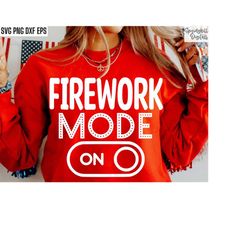 Firework Mode On Svg | 4th of July Pngs | Independence Day Tshirt Cut Files | Fireworks Shirt Design | Merica T-shirt Sv