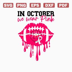 In October We Wear Pink Football Lips Svg, Breast Cancer Football Lips Svg, Breast Cancer Awareness Svg, Football Breast