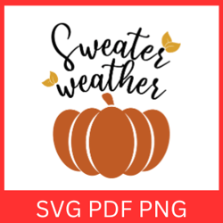 Sweater Weather Svg,Pumpkin Spice Svg, Autumn Svg, Hello Fall Svg, Fall Svg, Christmas Svg, Sweater Svg, Fall Quotes Svg