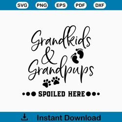 Grandkids and grandpups spoiled here svg, Pet Svg, Dog Svg, Cute Dog Svg