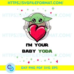 I Am Your Baby Yoda Svg, Valentine Svg, Cute Mandalorian Baby Yoda For Girlfriend Svg, Valentines Day Svg, Baby Yoda Svg