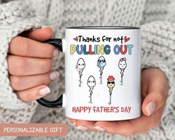 custom dad coffee mug, thanks for not pulling out, funny mug for dad, personalized gift for dad, fathers day gift for da