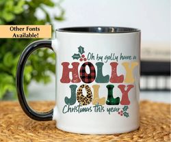 Oh By Golly Have A Holly Jolly Christmas This Year Mug, Holiday Coffee Mug, Christmas Gifts For Her, Cute Christmas Mug,