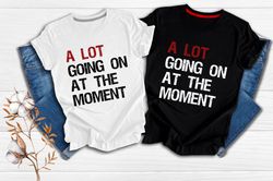 A Lot Going On At The Moment Shirt, Me And Karma Vibe Like That Shirt, Karma Is A Cat Taylor Swift, Taylor Swiftie Lyric