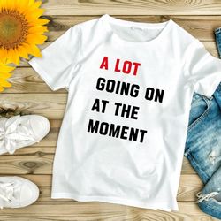 Taylor Swift Taylor Swift shirt A Lot Going On At The Moment Shirt Taylor Swiftie Merch Tee, Taylor Swifts Version Tshi
