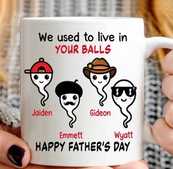 personalized gifts for dad, we use to live in your balls mug, spermies mug, funny gift for dad, father day mug, gift fro