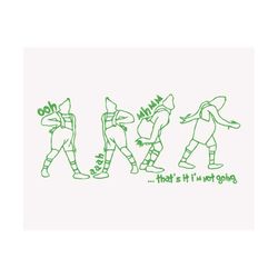 That's It I'm Not Going Svg, Funny Grinchmas Svg, Christmas Character, Grinc Svg, Funny Christmas Shirt, Christmas Svg,