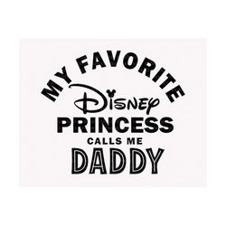 My Favorite Princess Calls Me Daddy Svg, Dad And Daughter Svg, Father's Day Svg, Family Matching Shirt Svg, Dad Shirts D