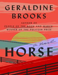 Horse A Novel by Geraldine Brooks Horse A Novel by Geraldine Brooks Horse A Novel by Geraldine Brooks Horse A Novel