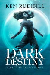 Dark Destiny by Ken Rudisill -  (Born of the Sky Book 4) - eBook - Fiction Books