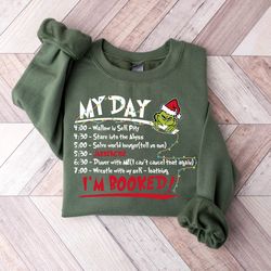 My Day I'm Booked Sweatshirt, The Grinch Christmas Schedule Sweatshirt, Womens Christmas Sweatshirt, Grinchmas Shirts, C