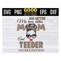 God Gifted Me Two Titles Mom And teeder Svg, Mother's Day Svg, teeder leopard SVG PNG Dxf EPS Cricut File Silhouette Art