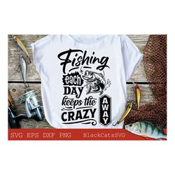 Fishing each day keeps the crazy away svg, Fishing poster svg, Fish svg, Fishing Svg,  Fishing Shirt, Fathers Day Svg