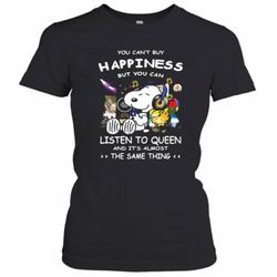 Snoopy You Can&039T Buy Happiness But You Can Listen To Queen And It&039S Almost The Same Thing Women&039s T-Shirt