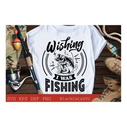 Wishing I was fishing svg, Fishing poster svg, Fish svg, Fishing Svg,  Fishing Shirt, Fathers Day Svg