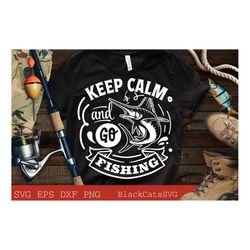 Keep calm and go fishing svg, Fishing poster svg, Fish svg, Fishing Svg,  Fishing Shirt, Fathers Day Svg