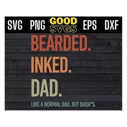 Bearded Inked Dad Like A Normal Dad Fathers Day Svg Png Eps Dxf