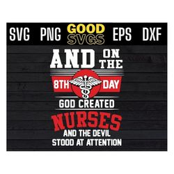 And On The 8th Day God Created Nurses And The Devil Stood At Attention Svg Png Eps Dxf
