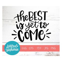 The best is yet to come, SVG Cut File, digital file, svg, svg quote file, wedding svg, kids svg, cricut, silhouette, eps