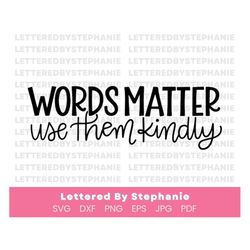 Words matter use them kindly positive quote svg, encouraging svg cut files for cricut or silhouette craft projects, dxf,