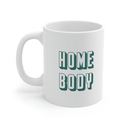 Home Body 11oz White Ceramic Coffee Mug For Stay At Home Gift, Home Body Mug, Stay At Home Mom