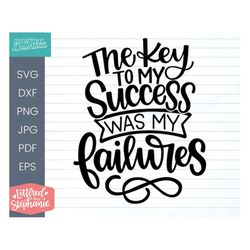 The Key to My Success Was My Failures SVG Cut File, positive quote, affirmation, handlettered svg, dxf